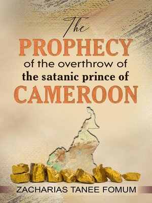 cover image of The Prophecy of the Overthrow of the Satanic Prince of Cameroon